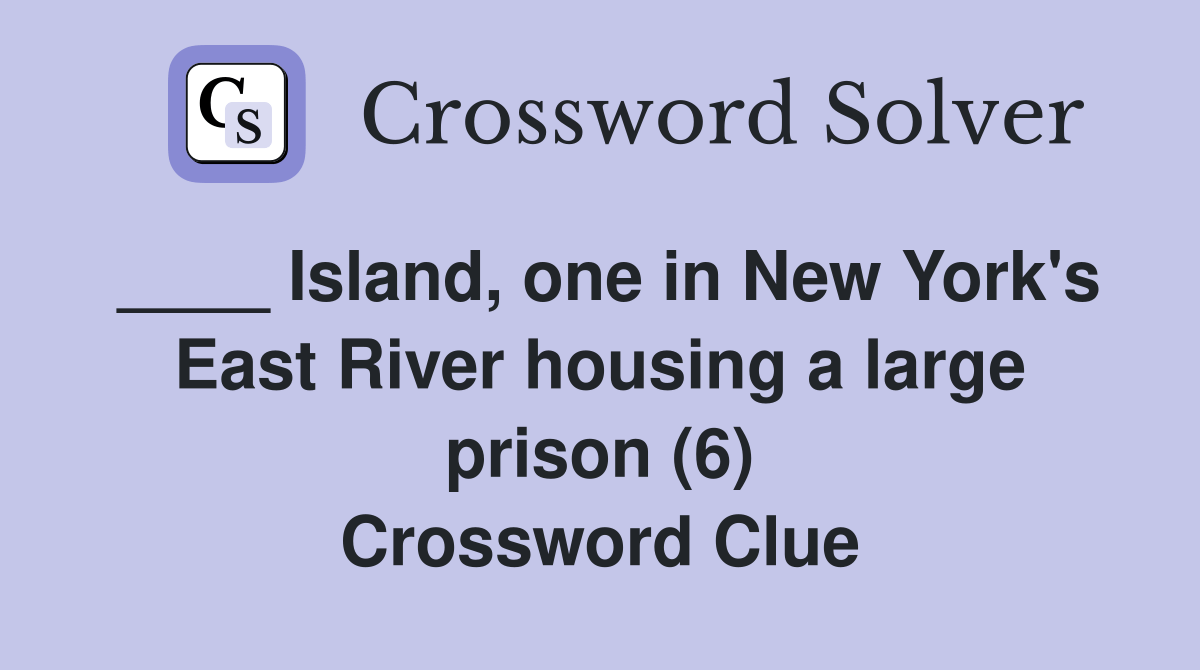 Island, one in New York's East River housing a large prison (6